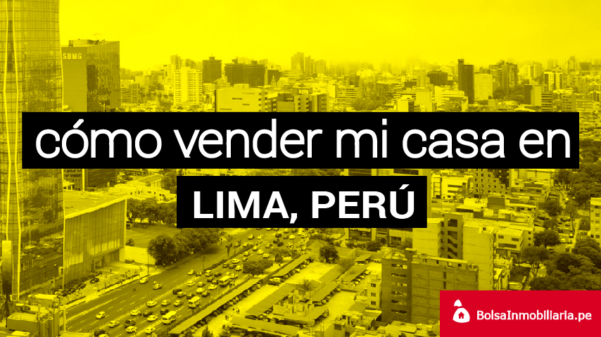 Quiero vender mi casa en Lima, Perú [Guía completa]